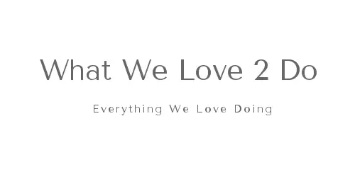What We Love To Do